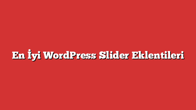 En İyi WordPress Slider Eklentileri
